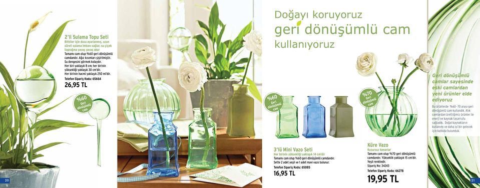 Telefon Sipariş Kodu: 65664 26,95 TL %60 Geri dönüşümlü cam %60 Doğayı koruyoruz geri dönüşümlü cam kullanıyoruz Geri dönüşümlü cam %70 Geri dönüşümlü cam Geri dönüşümlü camlar sayesinde eski