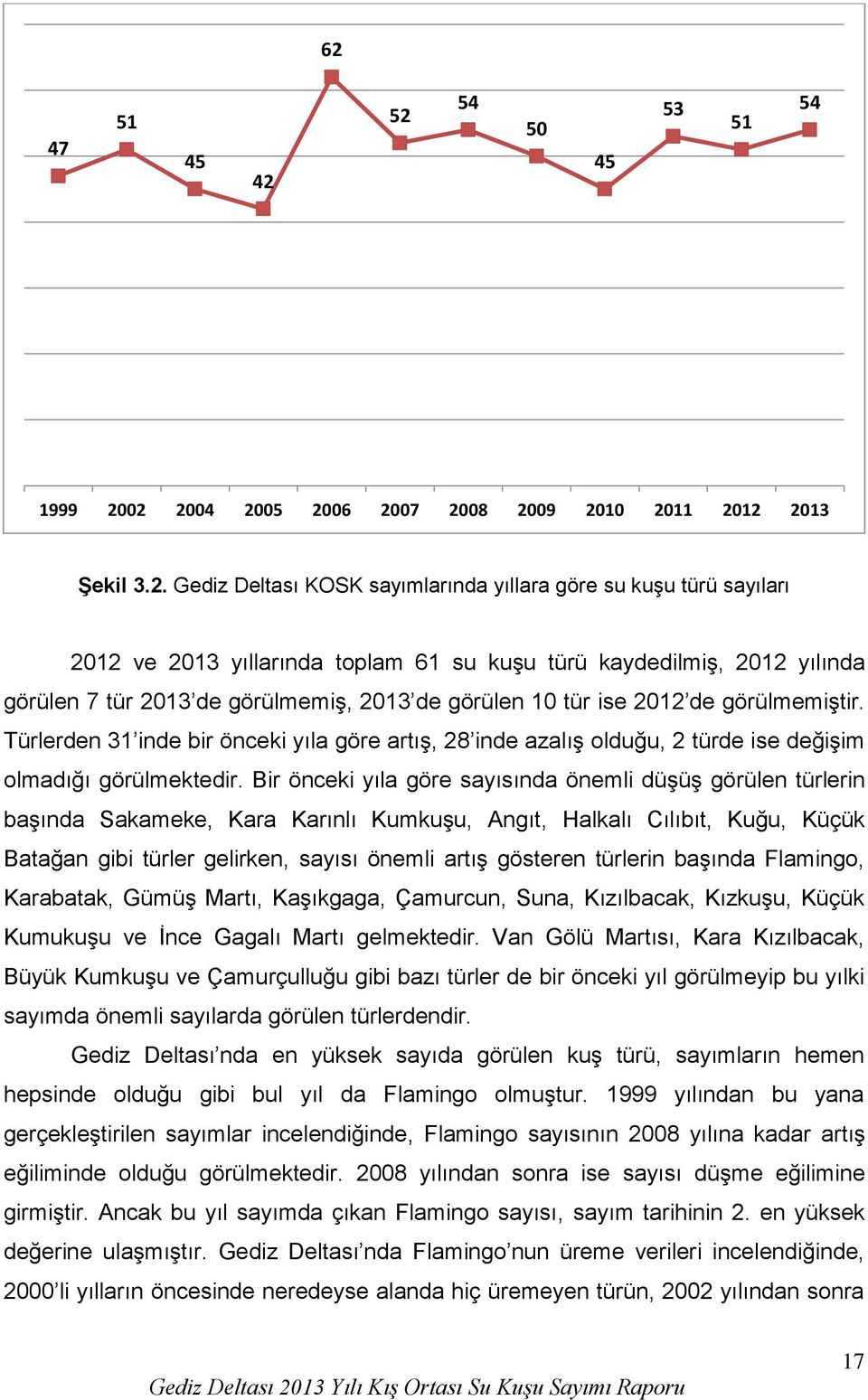 Türlerden 31 inde bir önceki yıla göre artış, 28 inde azalış olduğu, 2 türde ise değişim olmadığı görülmektedir.