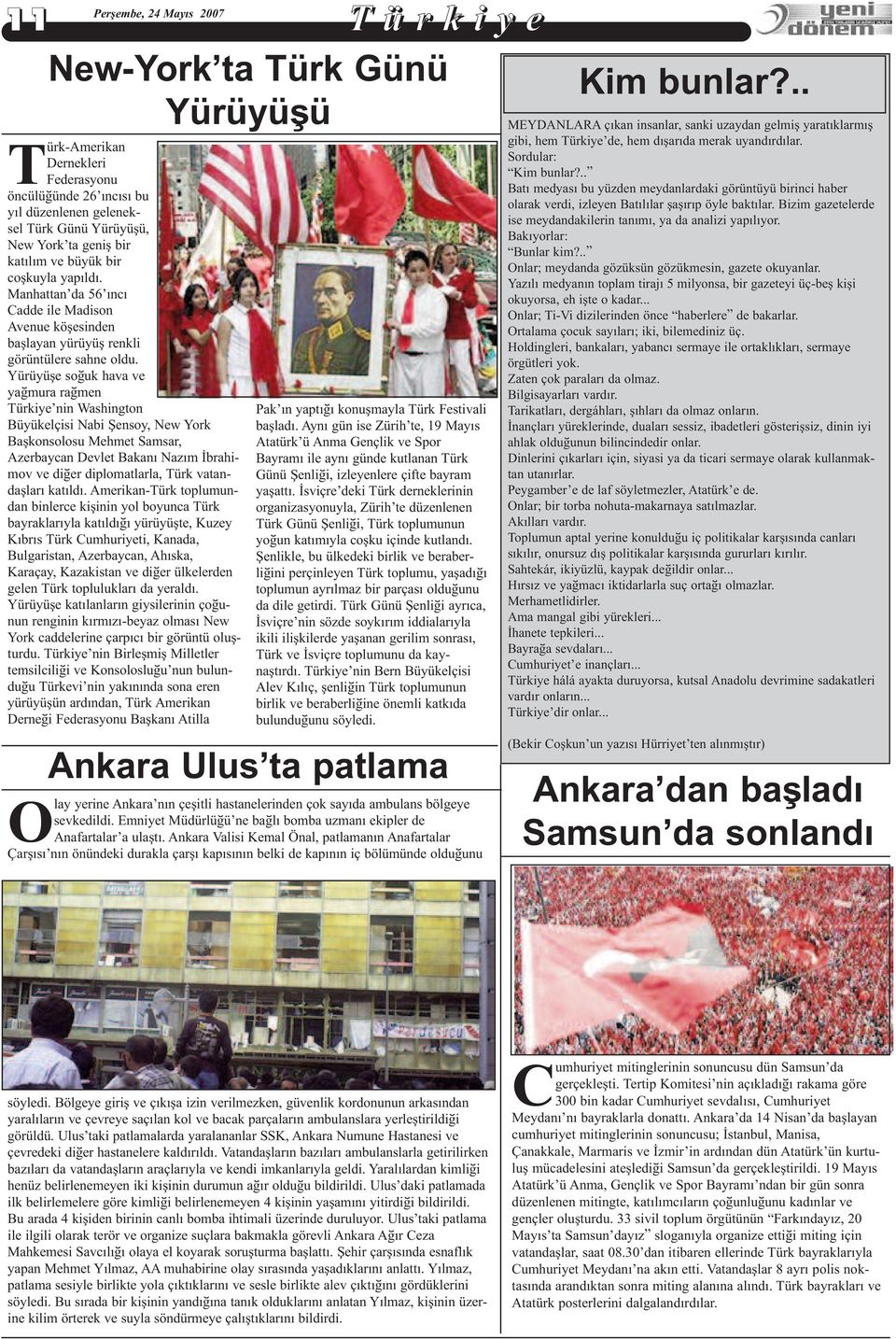 Yürüyüþe soðuk hava ve yaðmura raðmen Türkiye nin Washington Büyükelçisi Nabi Þensoy, New York Baþkonsolosu Mehmet Samsar, Azerbaycan Devlet Bakaný Nazým Ýbrahimov ve diðer diplomatlarla, Türk