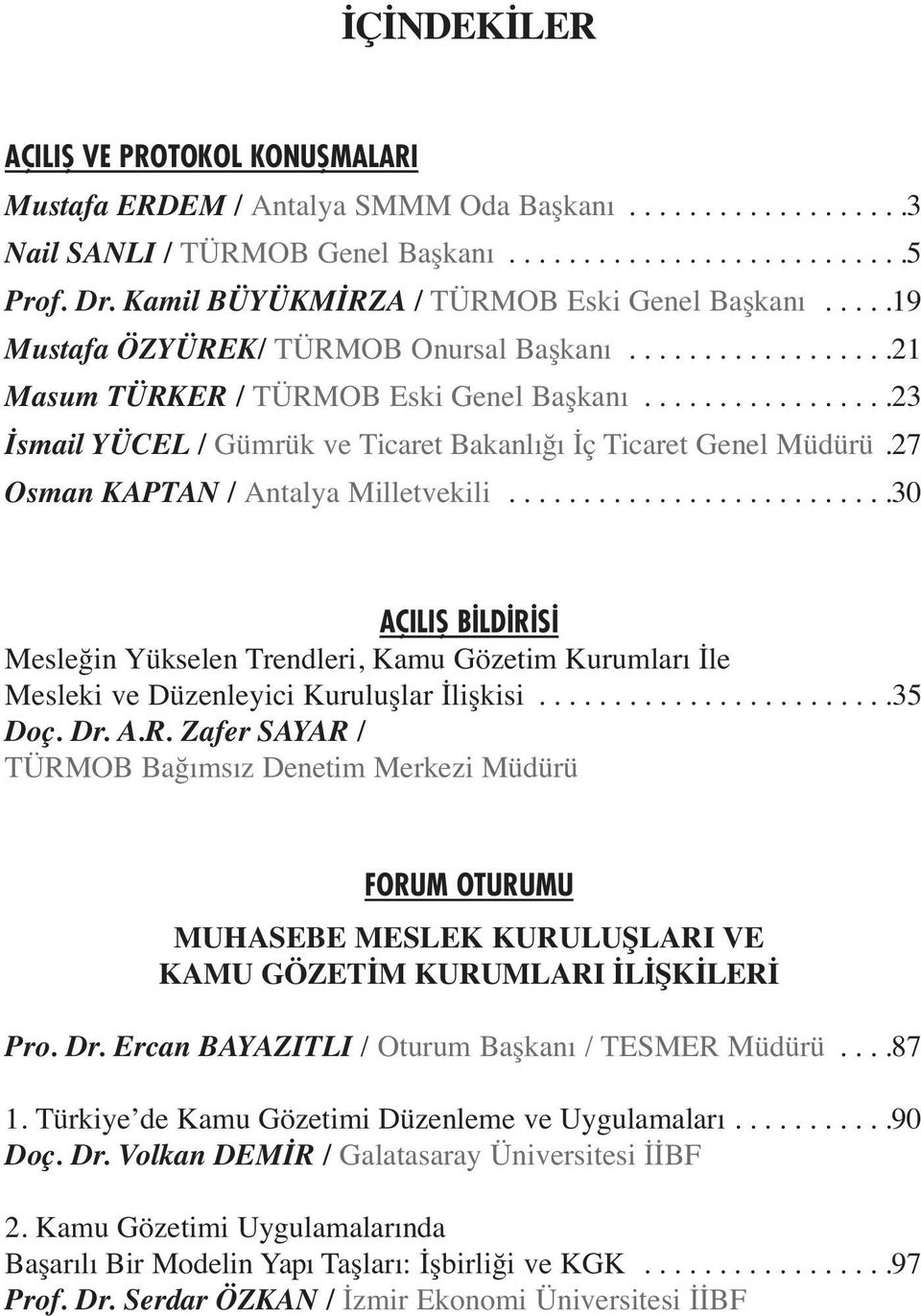 ................23 İsmail YÜCEL / Gümrük ve Ticaret Bakanlığı İç Ticaret Genel Müdürü.27 Osman KAPTAN / Antalya Milletvekili.