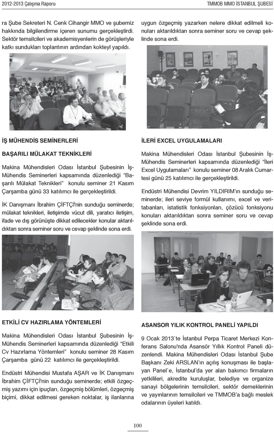 uygun özgeçmiş yazarken nelere dikkat edilmeli konuları aktarıldıktan sonra seminer soru ve cevap şeklinde sona erdi.