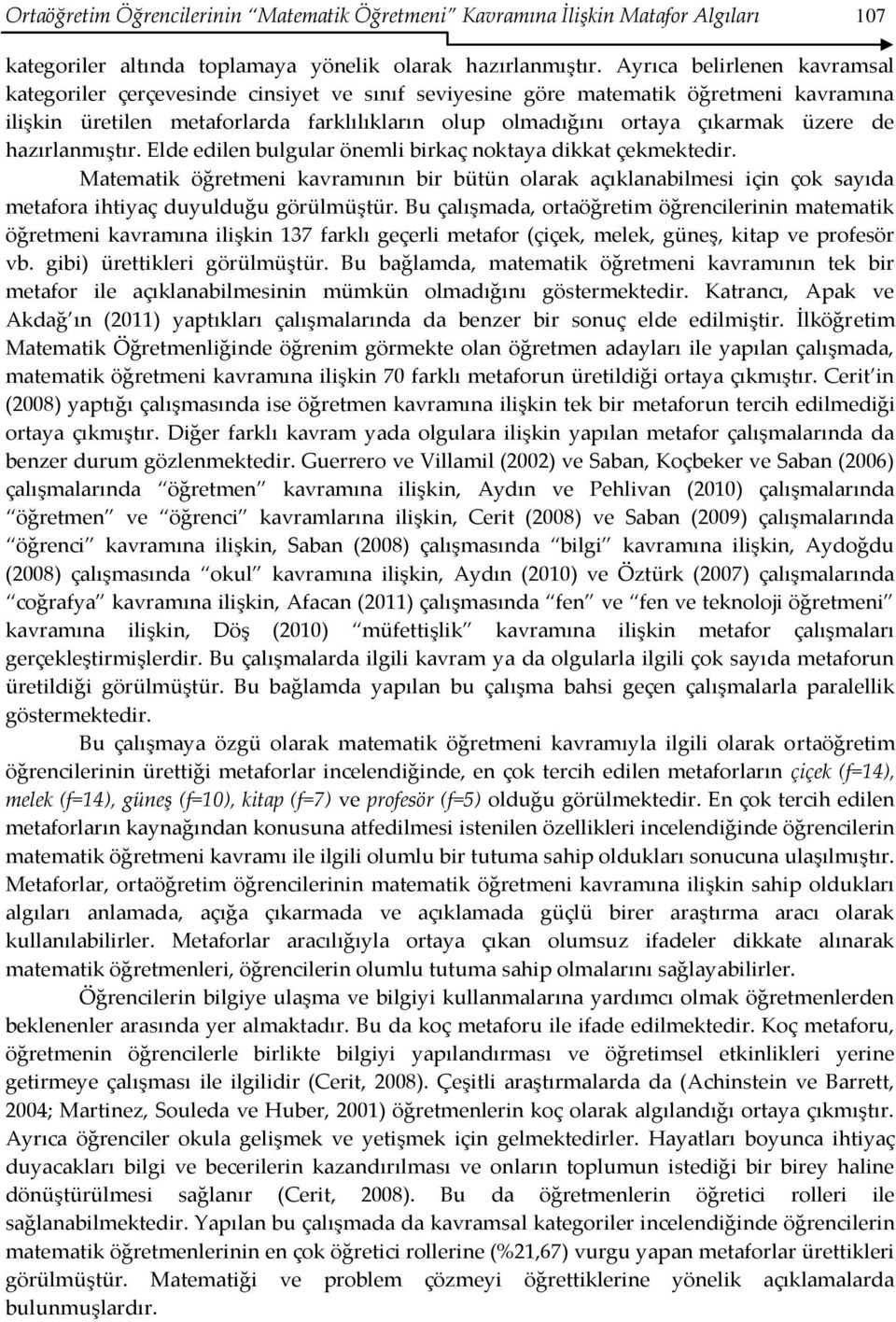 de hazırlanmıştır. Elde edilen bulgular önemli birkaç noktaya dikkat çekmektedir.