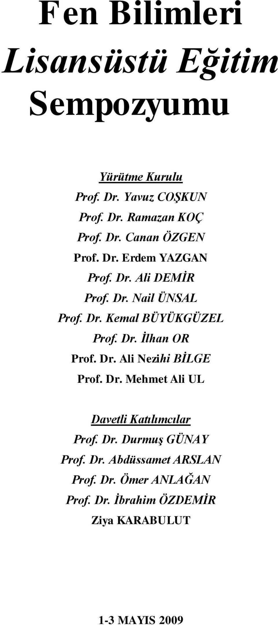 Dr. Ġlhan OR Prof. Dr. Ali Nezihi BĠLGE Prof. Dr. Mehmet Ali UL Davetli Katılımcılar Prof. Dr. DurmuĢ GÜNAY Prof.