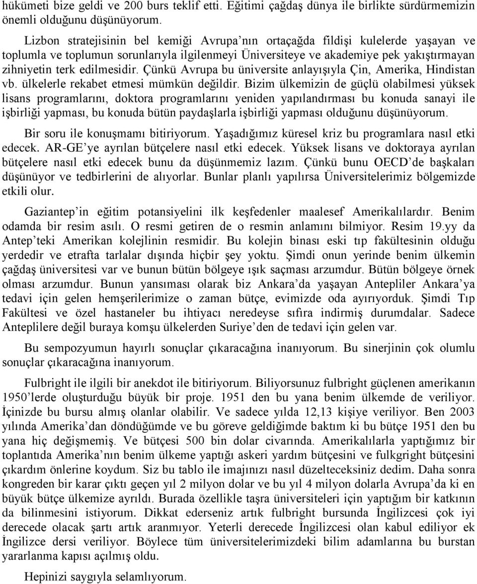 Çünkü Avrupa bu üniversite anlayıģıyla Çin, Amerika, Hindistan vb. ülkelerle rekabet etmesi mümkün değildir.