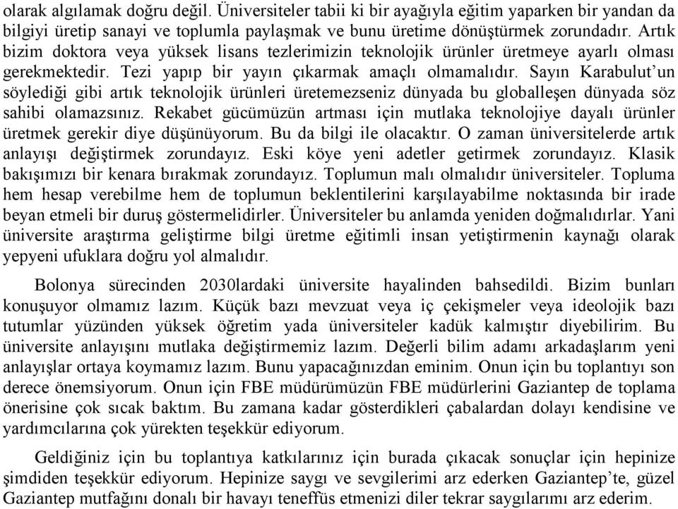 Sayın Karabulut un söylediği gibi artık teknolojik ürünleri üretemezseniz dünyada bu globalleģen dünyada söz sahibi olamazsınız.