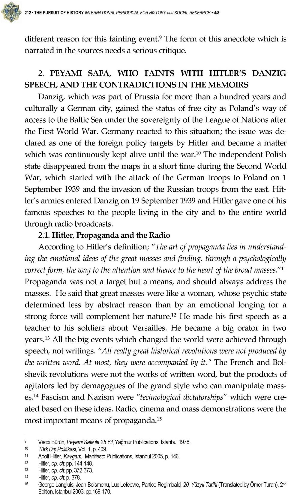 PEYAMI SAFA, WHO FAINTS WITH HITLER S DANZIG SPEECH, AND THE CONTRADICTIONS IN THE MEMOIRS Danzig, which was part of Prussia for more than a hundred years and culturally a German city, gained the