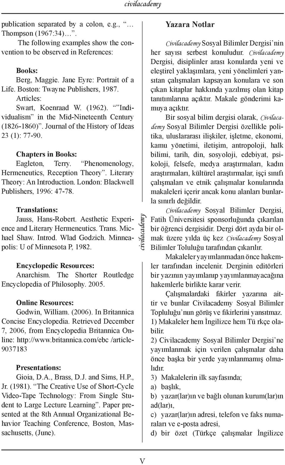 Chapters in Books: Eagleton, Terry. Phenomenology, Hermeneutics, Reception Theory. Literary Theory: An Introduction. London: Blackwell Publishers, 1996: 47-78. Translations: Jauss, Hans-Robert.