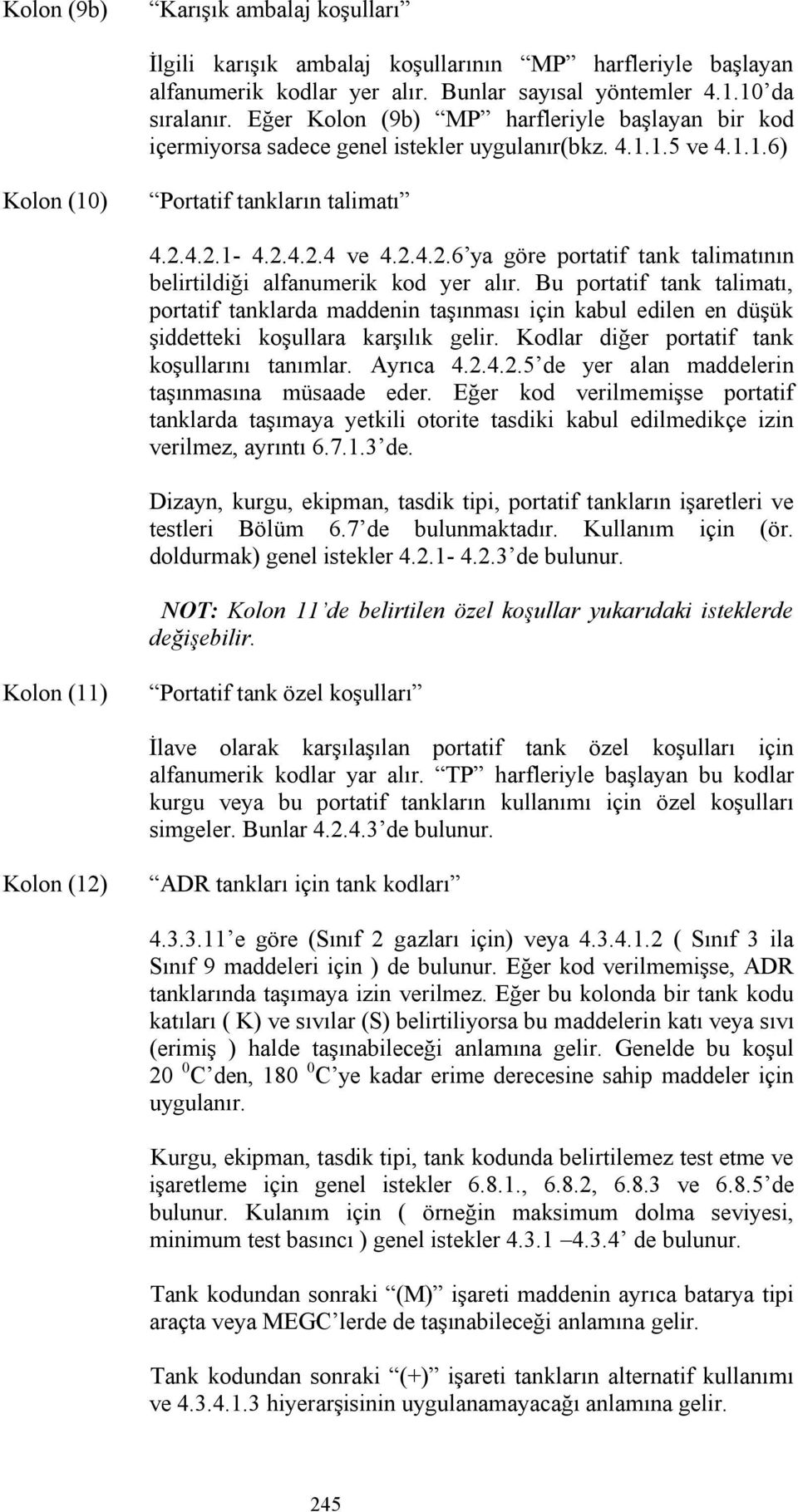 4.2.1-4.2.4.2.4 ve 4.2.4.2.6 ya göre portatif tank talimatının belirtildiği alfanumerik kod yer alır.