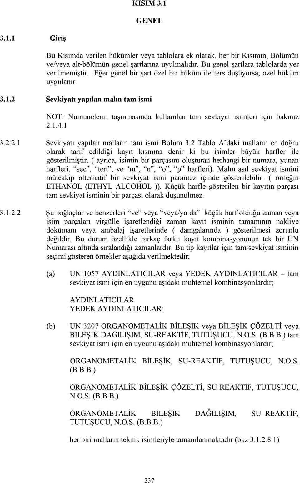 2 Sevkiyatı yapılan malın tam ismi NOT: Numunelerin taşınmasında kullanılan tam sevkiyat isimleri için bakınız 2.1.4.1 3.2.2.1 Sevkiyatı yapılan malların tam ismi Bölüm 3.