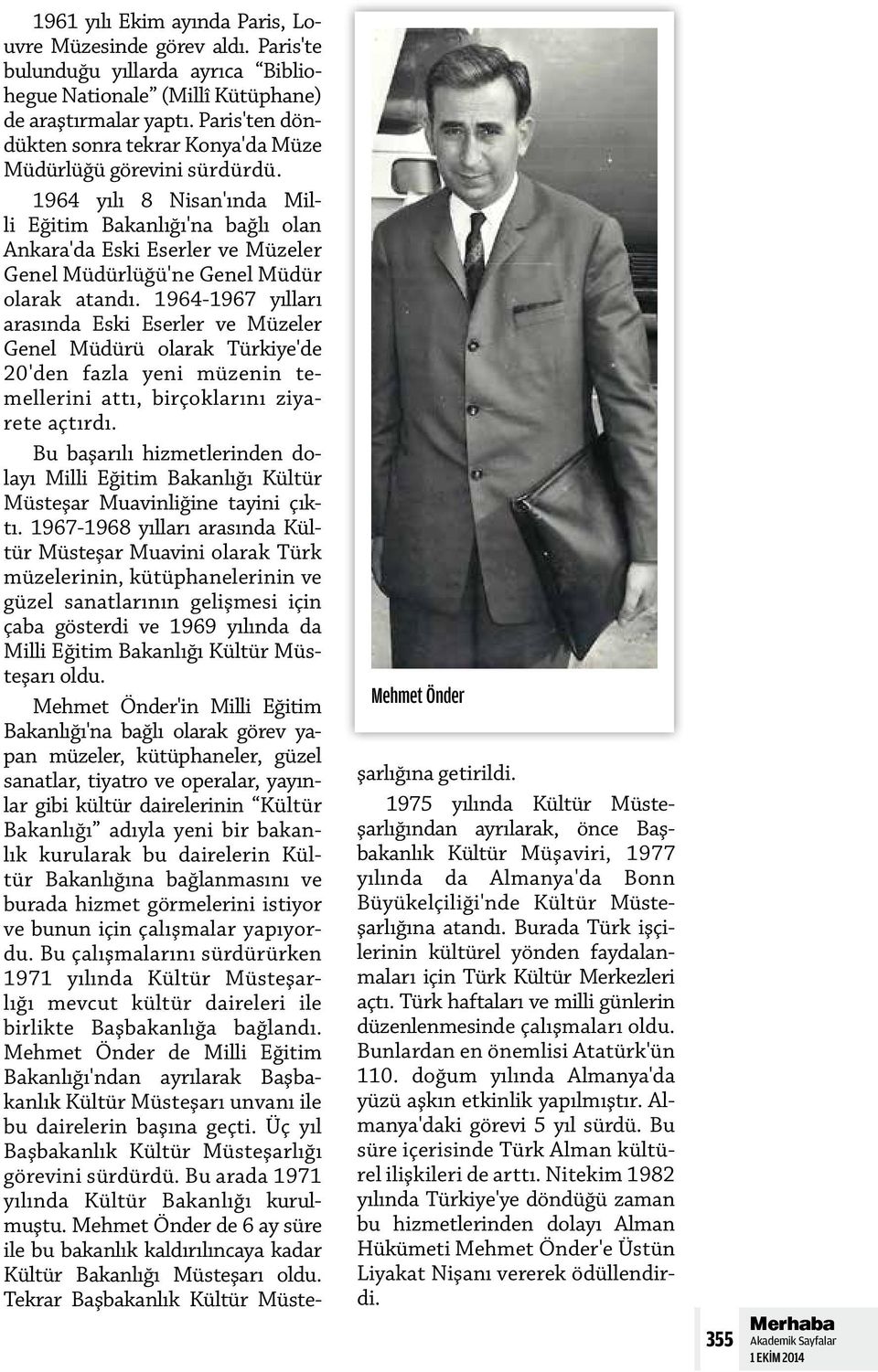 1964 yılı 8 Nisan'ında Milli Eğitim Bakanlığı'na bağlı olan Ankara'da Eski Eserler ve Müzeler Genel Müdürlüğü'ne Genel Müdür olarak atandı.