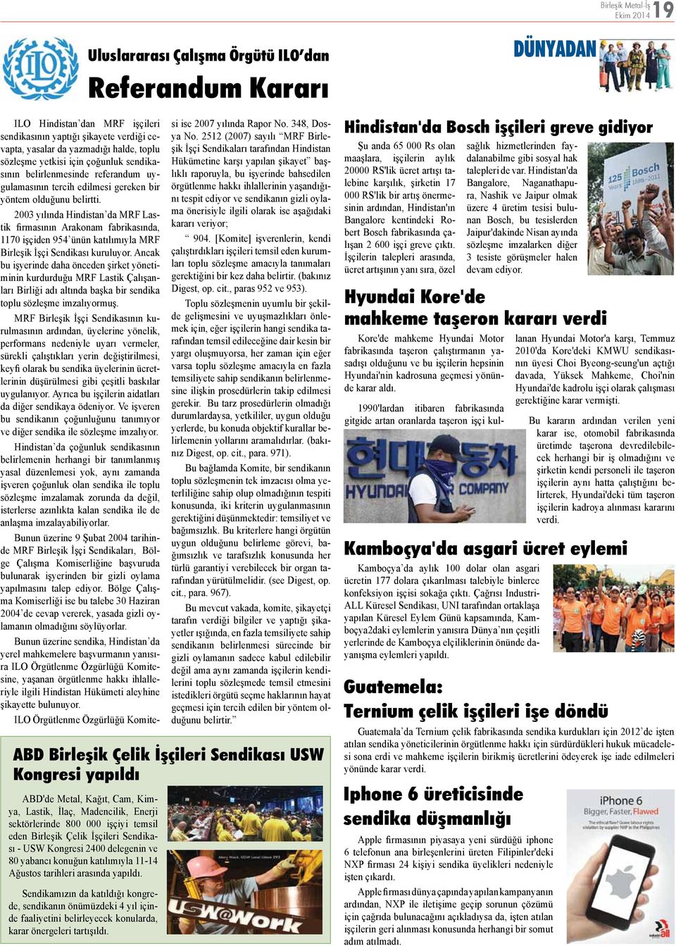 2003 yılında Hindistan da MRF Lastik firmasının Arakonam fabrikasında, 1170 işçiden 954 ünün katılımıyla MRF Birleşik İşçi Sendikası kuruluyor.