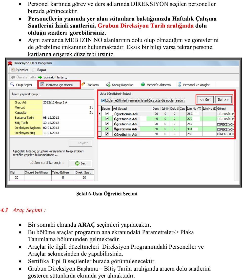 Aynı zamanda MEB IZIN NO alanlarının dolu olup olmadığını ve görevlerini de görebilme imkanınız bulunmaktadır. Eksik bir bilgi varsa tekrar personel kartlarına erişerek düzeltebilirsiniz.