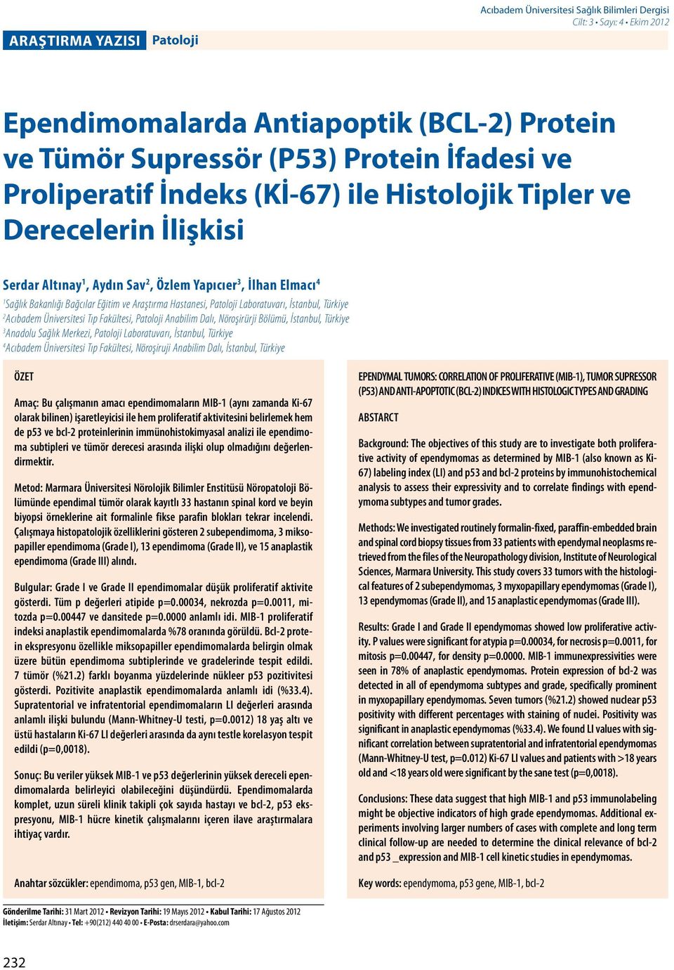 Laboratuvarı, İstanbul, Türkiye 2 Acıbadem Üniversitesi Tıp Fakültesi, Patoloji Anabilim Dalı, Nöroşirürji Bölümü, İstanbul, Türkiye 3 Anadolu Sağlık Merkezi, Patoloji Laboratuvarı, İstanbul, Türkiye