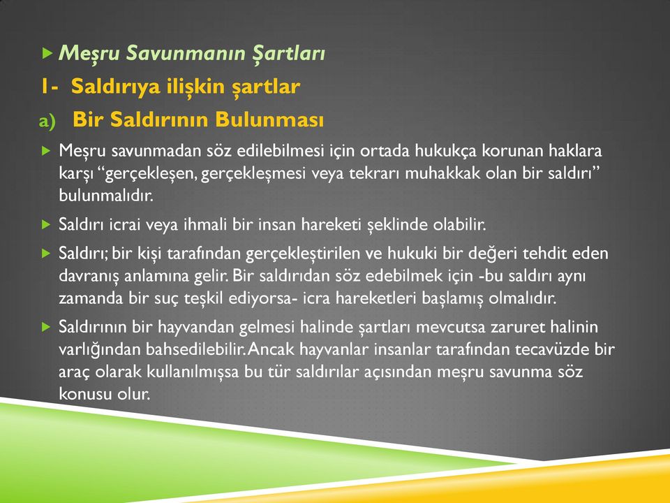 Saldırı; bir kişi tarafından gerçekleştirilen ve hukuki bir değeri tehdit eden davranış anlamına gelir.