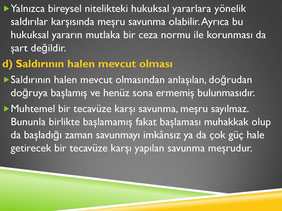 d) Saldırının halen mevcut olması Saldırının halen mevcut olmasından anlaşılan, doğrudan doğruya başlamış ve henüz sona ermemiş