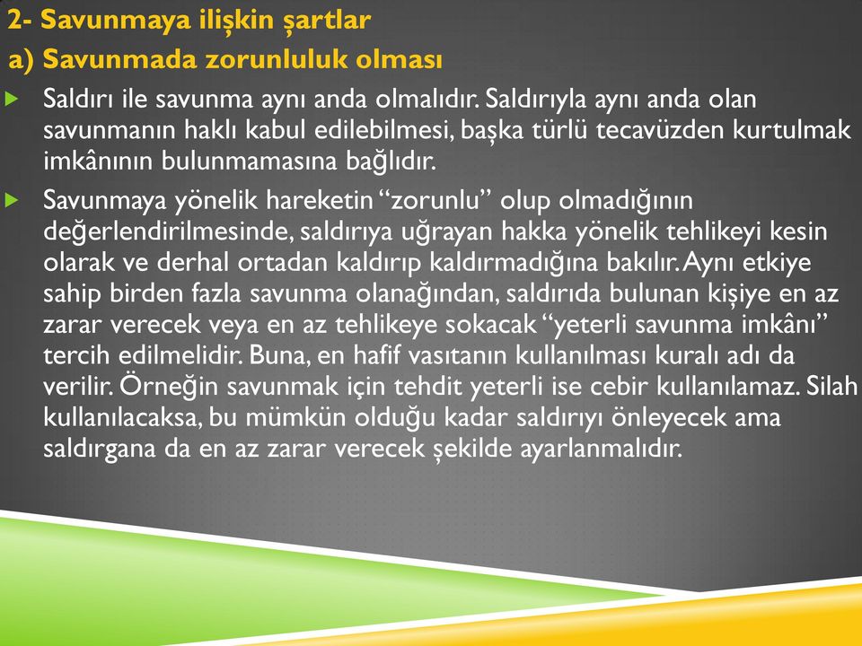 Savunmaya yönelik hareketin zorunlu olup olmadığının değerlendirilmesinde, saldırıya uğrayan hakka yönelik tehlikeyi kesin olarak ve derhal ortadan kaldırıp kaldırmadığına bakılır.