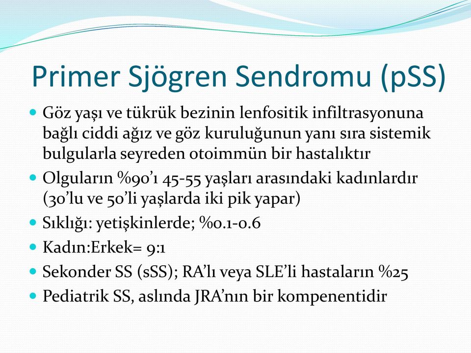 yaşları arasındaki kadınlardır (30 lu ve 50 li yaşlarda iki pik yapar) Sıklığı: yetişkinlerde; %0.1-0.