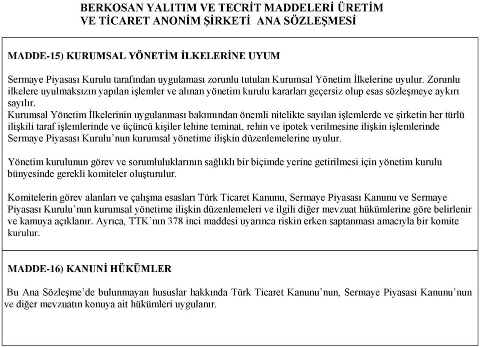 Kurumsal Yönetim İlkelerinin uygulanması bakımından önemli nitelikte sayılan işlemlerde ve şirketin her türlü ilişkili taraf işlemlerinde ve üçüncü kişiler lehine teminat, rehin ve ipotek verilmesine