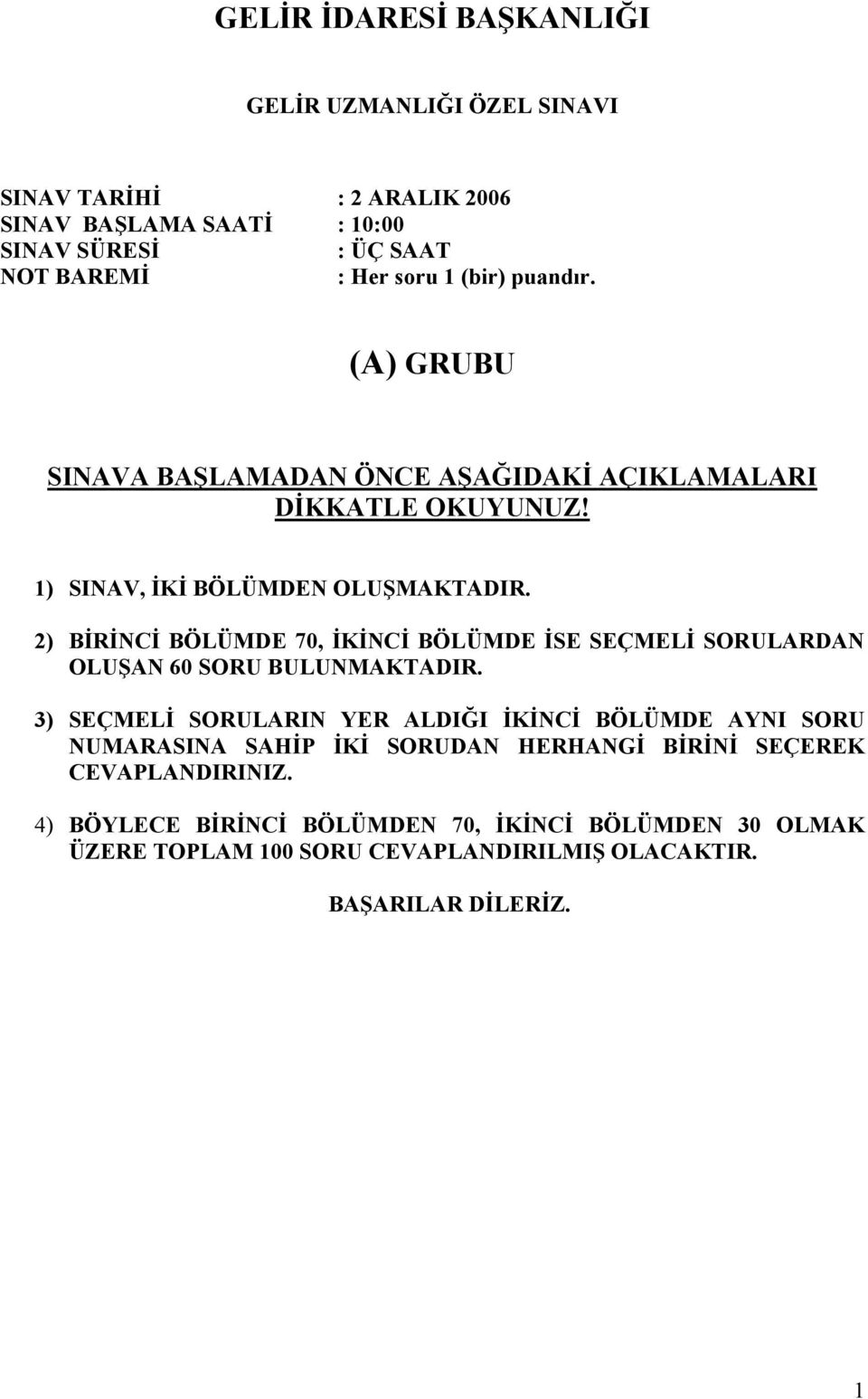 2) BİRİNCİ BÖLÜMDE 70, İKİNCİ BÖLÜMDE İSE SEÇMELİ SORULARDAN OLUŞAN 60 SORU BULUNMAKTADIR.