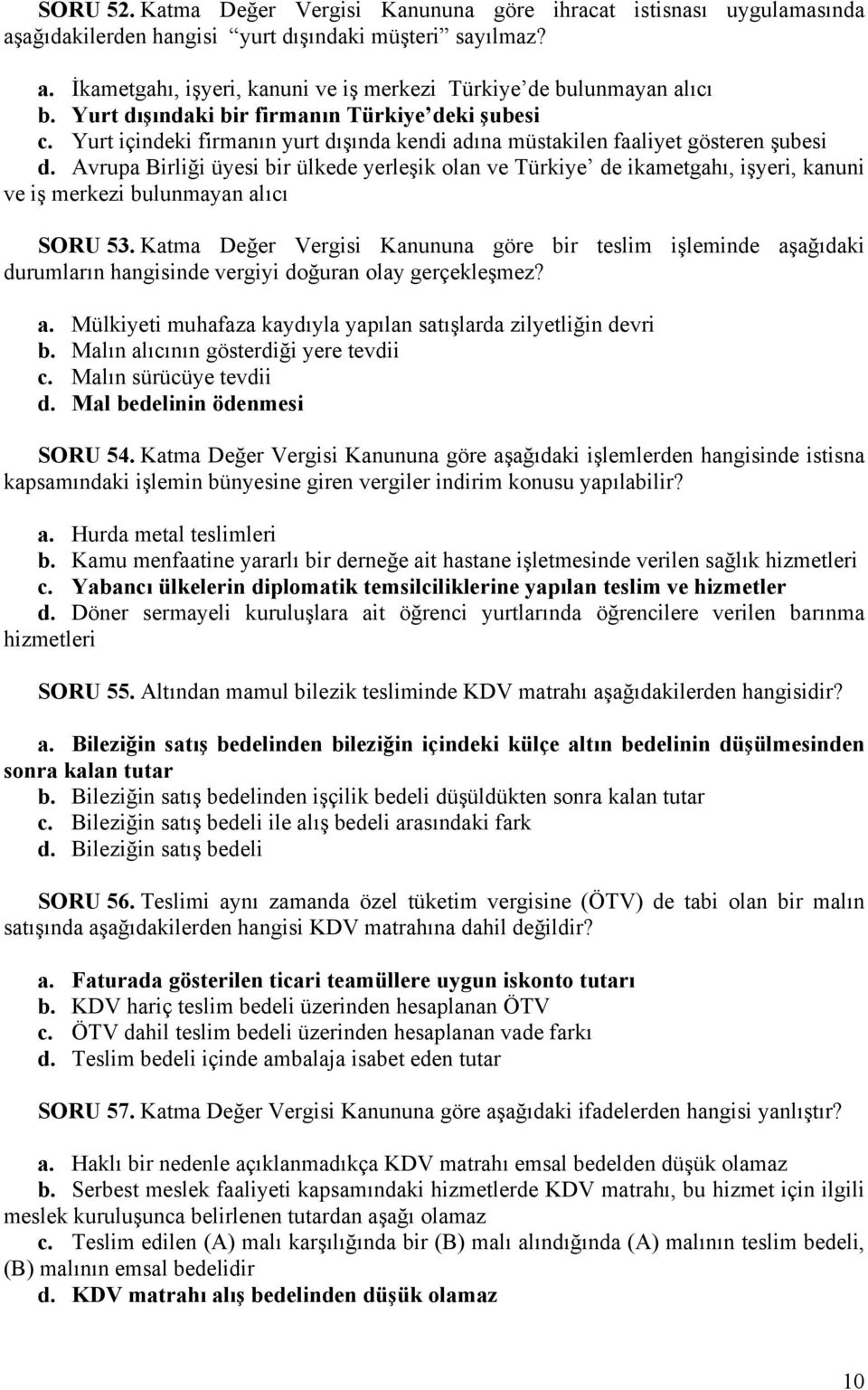 Avrupa Birliği üyesi bir ülkede yerleşik olan ve Türkiye de ikametgahı, işyeri, kanuni ve iş merkezi bulunmayan alıcı SORU 53.