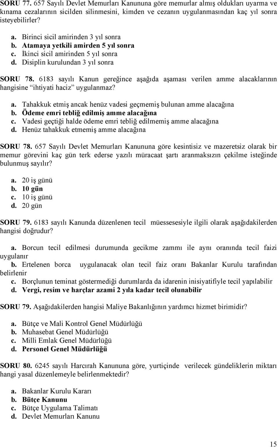 6183 sayılı Kanun gereğince aşağıda aşaması verilen amme alacaklarının hangisine ihtiyati haciz uygulanmaz? a. Tahakkuk etmiş ancak henüz vadesi geçmemiş bulunan amme alacağına b.