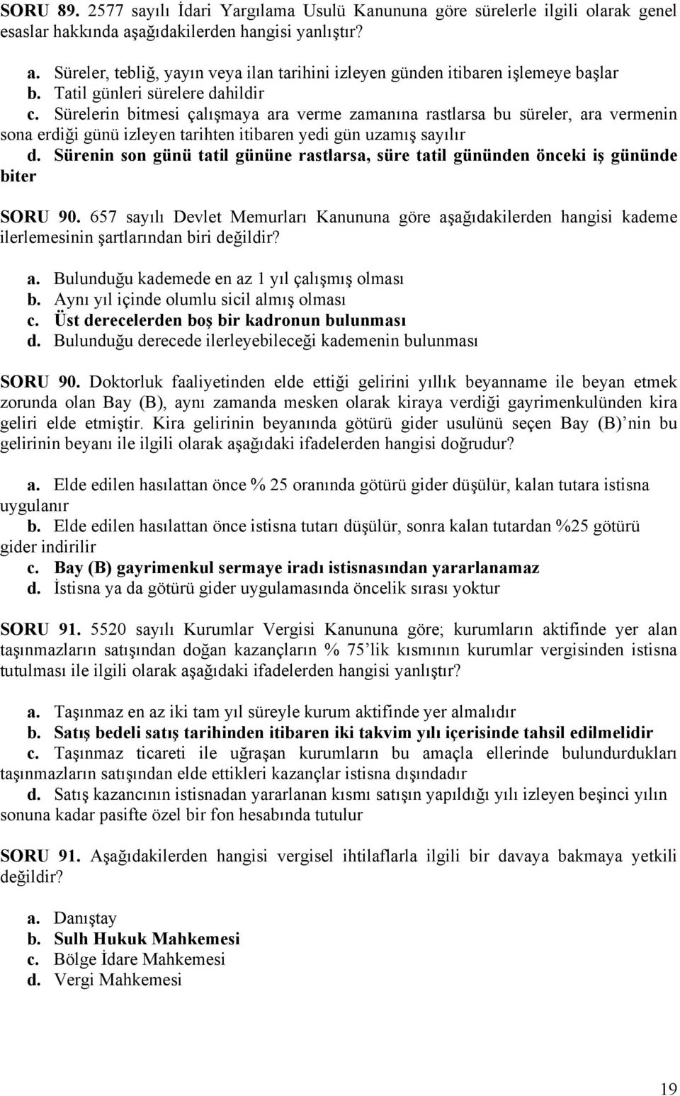 Sürenin son günü tatil gününe rastlarsa, süre tatil gününden önceki iş gününde biter SORU 90.