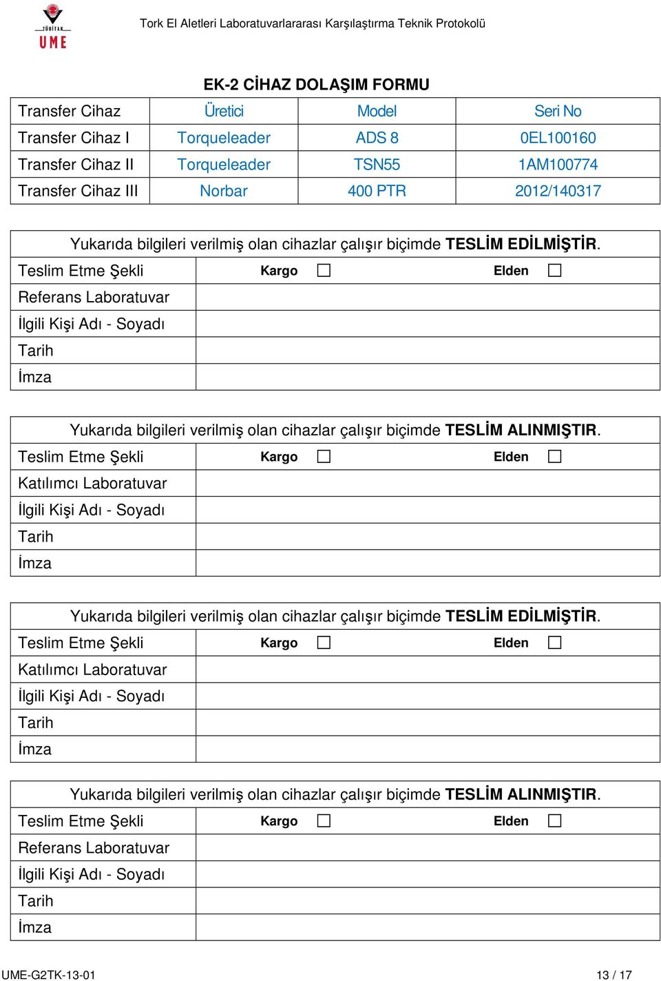 Teslim Etme Şekli Kargo Elden Referans Laboratuvar İlgili Kişi Adı - Soyadı Tarih İmza Yukarıda bilgileri verilmiş olan cihazlar çalışır biçimde TESLİM ALINMIŞTIR.