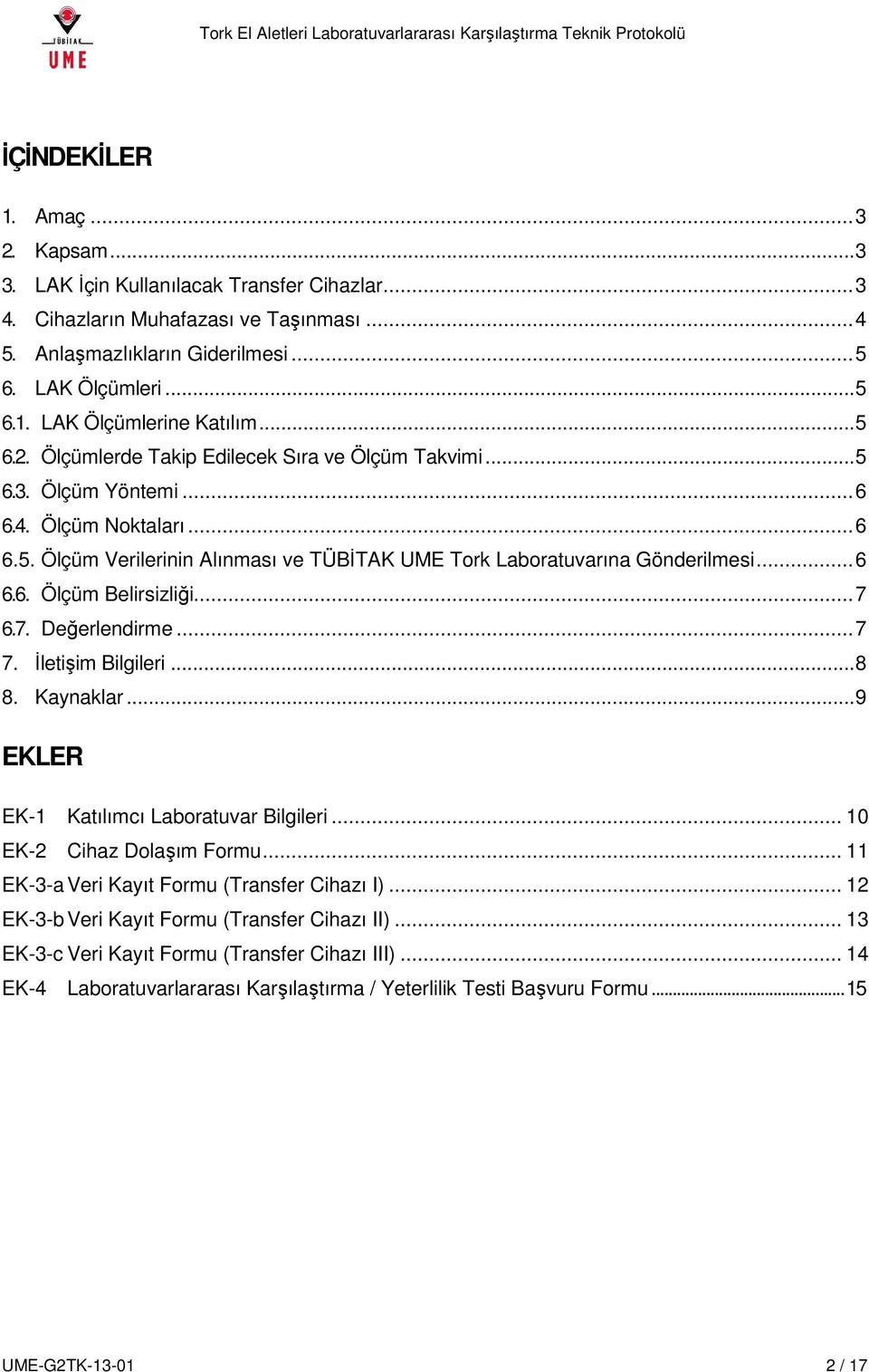 .. 7 6.7. Değerlendirme... 7 7. İletişim Bilgileri... 8 8. Kaynaklar... 9 EKLER EK-1 Katılımcı Laboratuvar Bilgileri... 10 EK-2 Cihaz Dolaşım Formu... 11 EK-3-a Veri Kayıt Formu (Transfer Cihazı I).