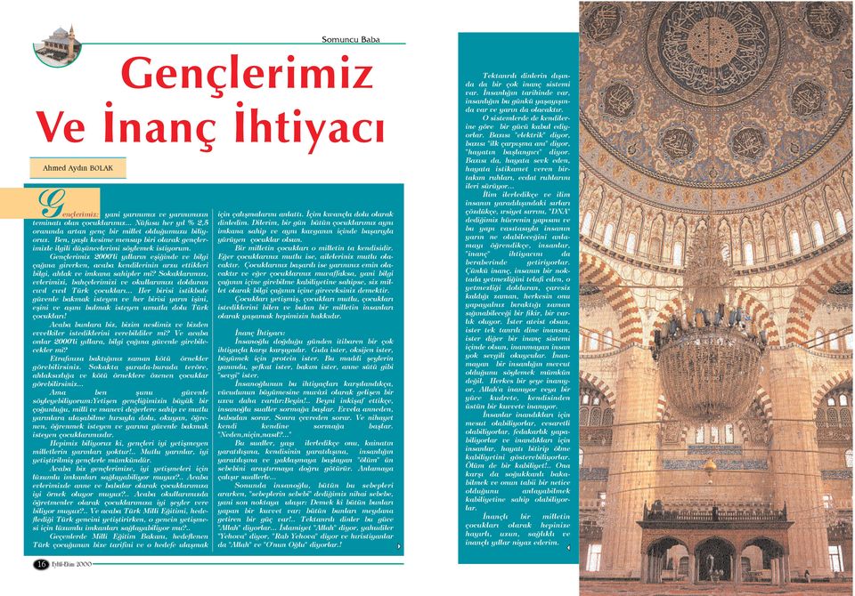 Gençlerimiz 2000'li yýllarýn eþiðinde ve bilgi çaðýna girerken, acaba kendilerinin arzu ettikleri bilgi, ahlak ve imkana sahipler mi?