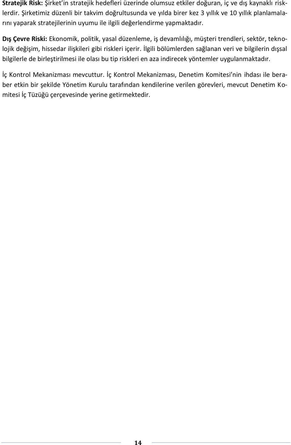 Dış Çevre Riski: Ekonomik, politik, yasal düzenleme, iş devamlılığı, müşteri trendleri, sektör, teknolojik değişim, hissedar ilişkileri gibi riskleri içerir.