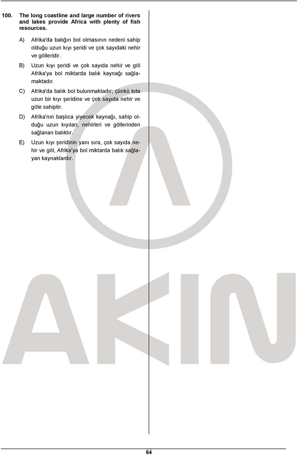 B) Uzun kıyı şeridi ve çok sayıda nehir ve göl Afrika'ya bol miktarda balık kaynağı sağlamaktadır.