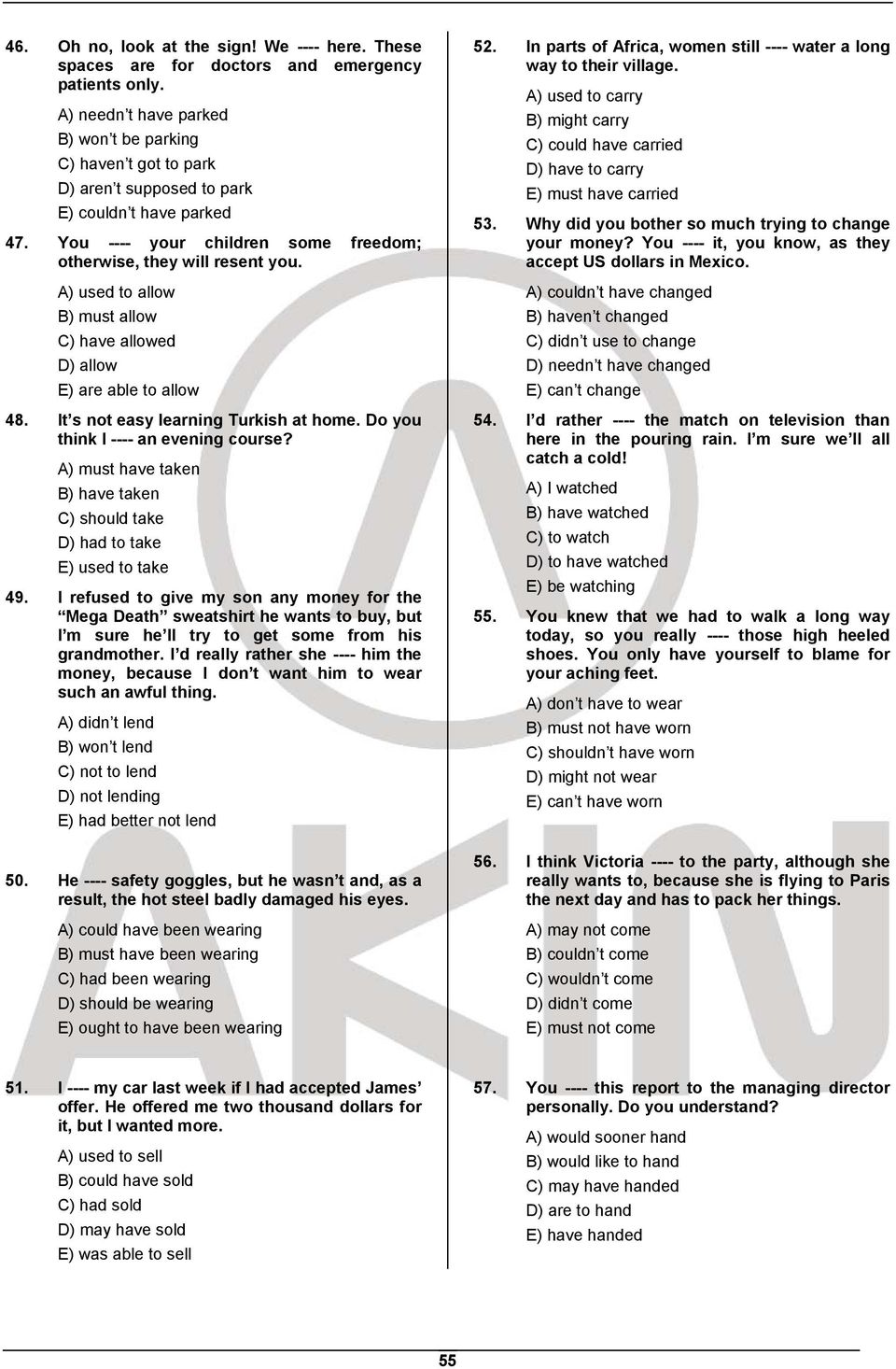 A) used to allow B) must allow C) have allowed D) allow E) are able to allow 48. It s not easy learning Turkish at home. Do you think I ---- an evening course?