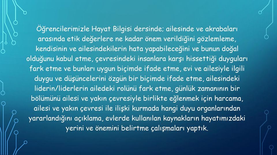 özgün bir biçimde ifade etme, ailesindeki liderin/liderlerin ailedeki rolünü fark etme, günlük zamanının bir bölümünü ailesi ve yakın çevresiyle birlikte eğlenmek için harcama,