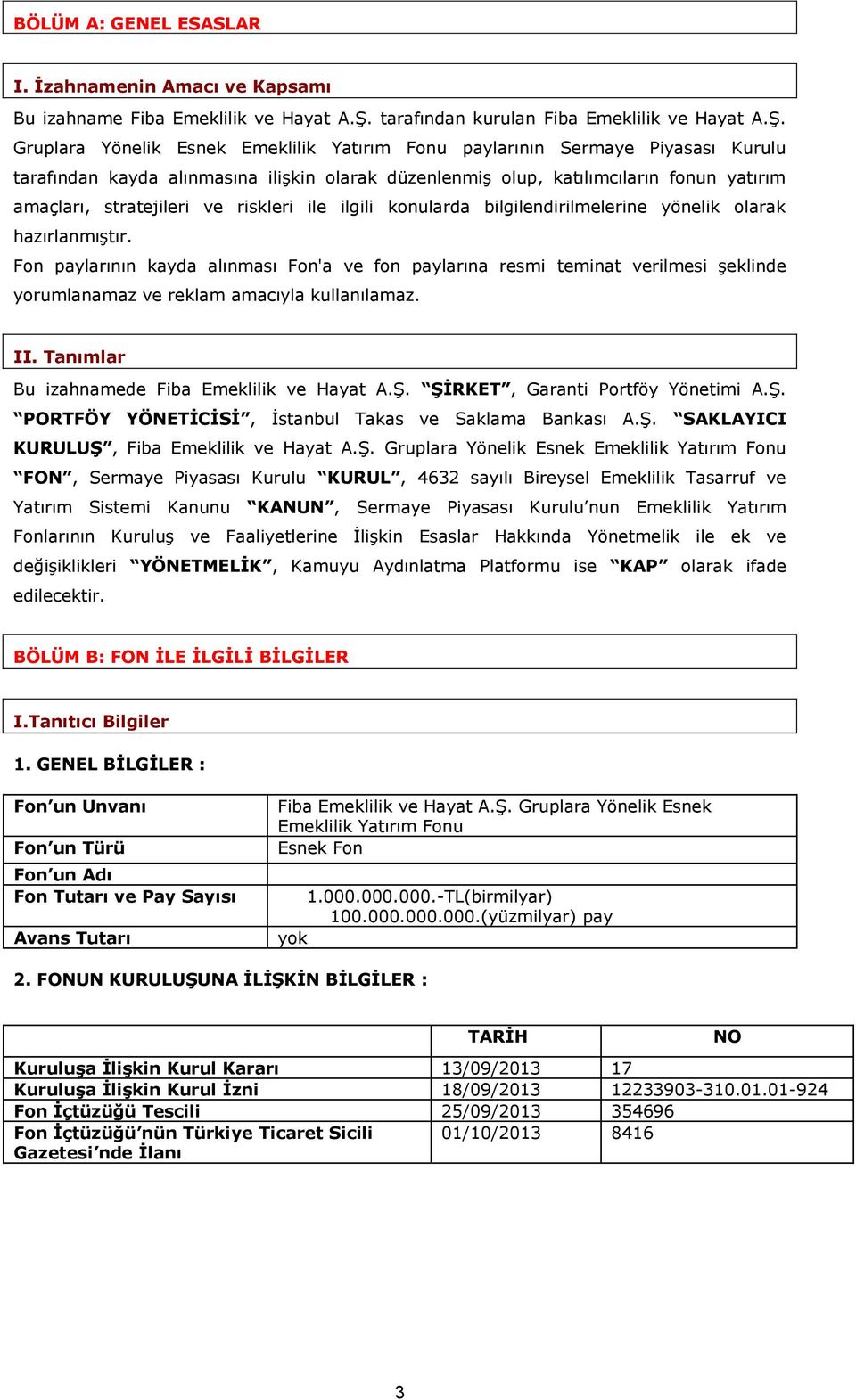 Gruplara Yönelik Esnek Emeklilik Yatırım Fonu paylarının Sermaye Piyasası Kurulu tarafından kayda alınmasına ilişkin olarak düzenlenmiş olup, katılımcıların fonun yatırım amaçları, stratejileri ve