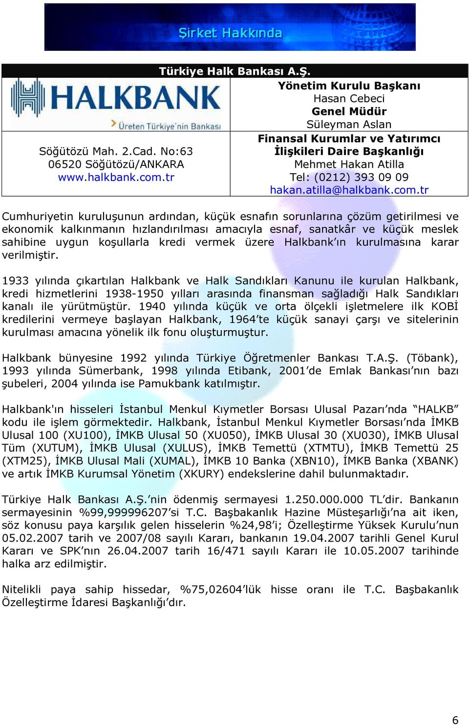 tr Cumhuriyetin kuruluşunun ardından, küçük esnafın sorunlarına çözüm getirilmesi ve ekonomik kalkınmanın hızlandırılması amacıyla esnaf, sanatkâr ve küçük meslek sahibine uygun koşullarla kredi