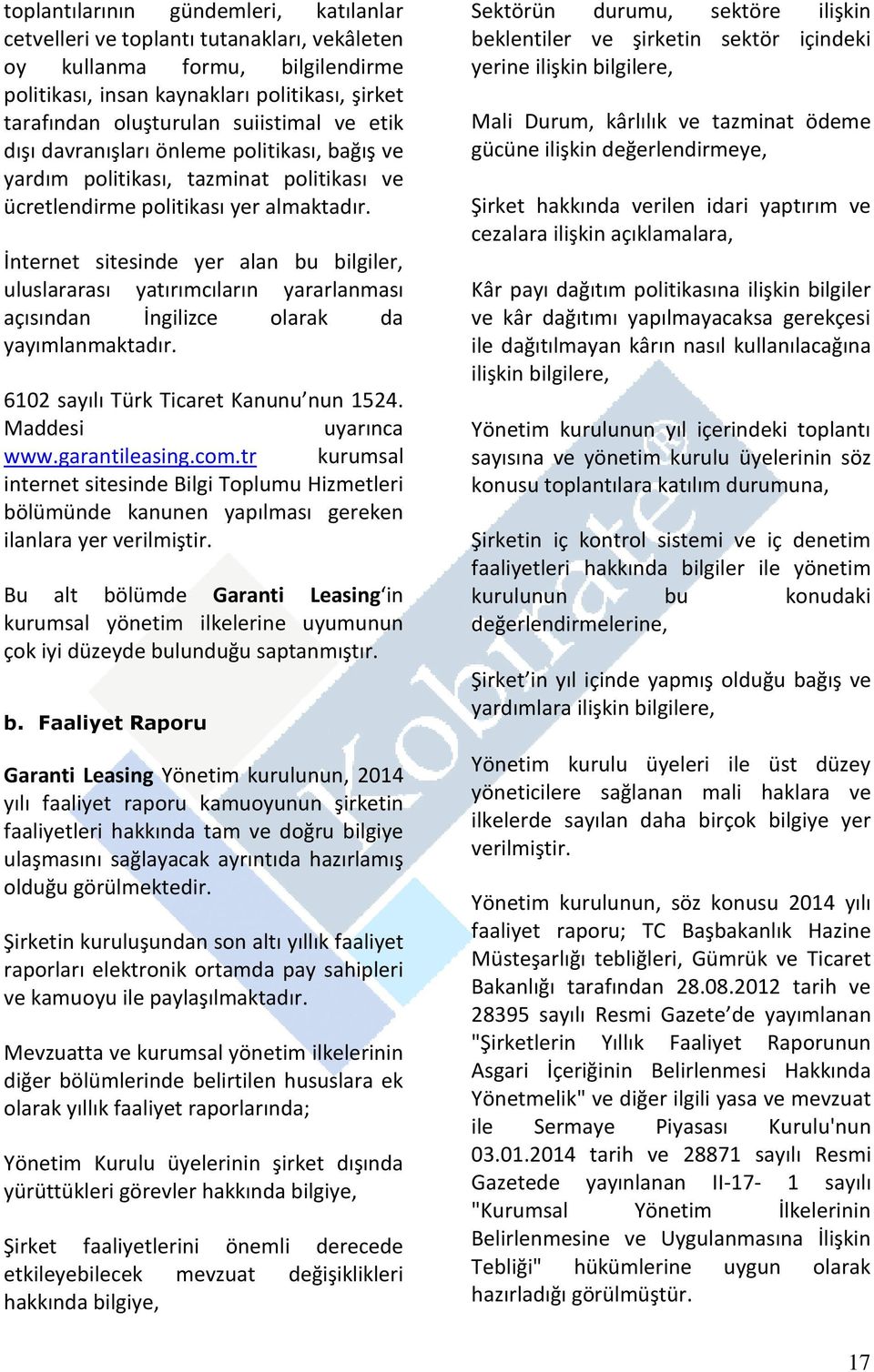 İnternet sitesinde yer alan bu bilgiler, uluslararası yatırımcıların yararlanması açısından İngilizce olarak da yayımlanmaktadır. 6102 sayılı Türk Ticaret Kanunu nun 1524. Maddesi uyarınca www.