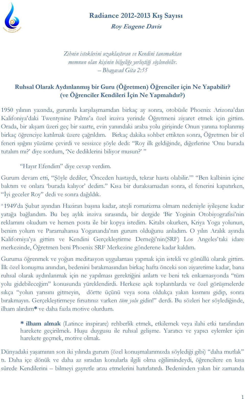 ) 1950 yılının yazında, gurumla karşılaşmamdan birkaç ay sonra, otobüsle Phoenix Arizona dan Kalifoniya daki Twentynine Palms a özel inziva yerinde Öğretmeni ziyaret etmek için gittim.