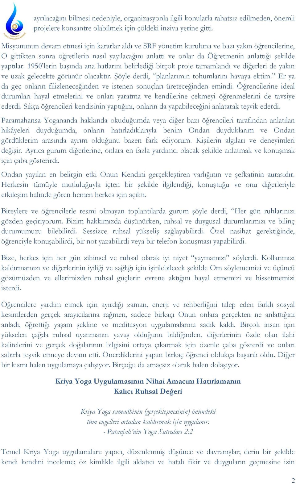 yaptılar. 1950 lerin başında ana hatlarını belirlediği birçok proje tamamlandı ve diğerleri de yakın ve uzak gelecekte görünür olacaktır. Şöyle derdi, planlarımın tohumlarını havaya ektim.