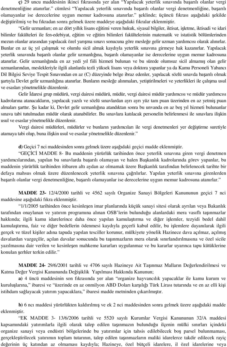 şeklinde; üçüncü fıkrası aşağıdaki şekilde değiştirilmiş ve bu fıkradan sonra gelmek üzere maddeye aşağıdaki fıkralar eklenmiştir.