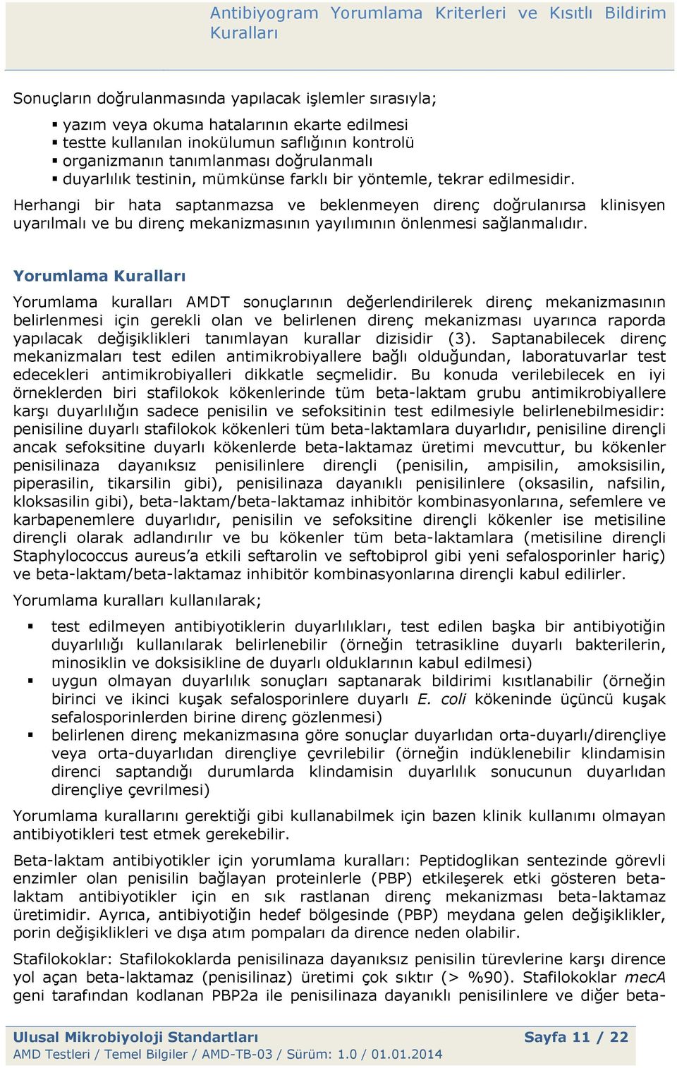 Herhangi bir hata saptanmazsa ve beklenmeyen direnç doğrulanırsa klinisyen uyarılmalı ve bu direnç mekanizmasının yayılımının önlenmesi sağlanmalıdır.