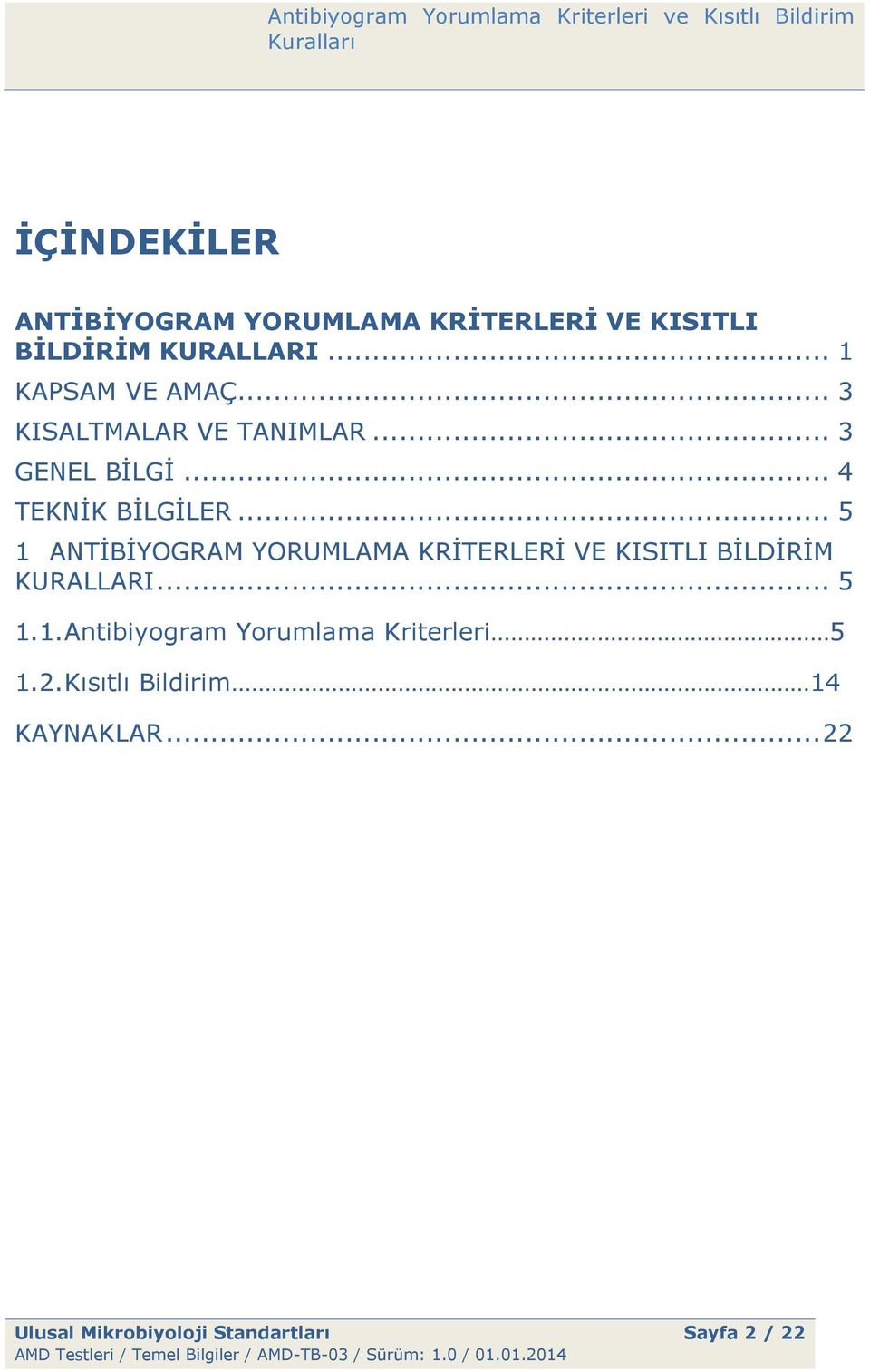 .. 5 1 ANTİBİYOGRAM YORUMLAMA KRİTERLERİ VE KISITLI BİLDİRİM KURALLARI... 5 1.1. Antibiyogram Yorumlama Kriterleri 5 1.