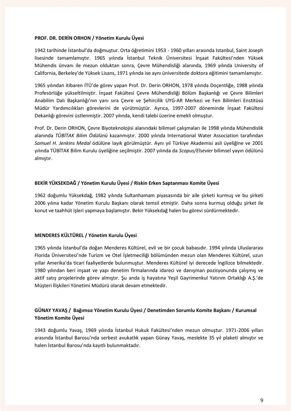 Lisans, 1971 yılında ise aynı üniversitede doktora eğitimini tamamlamıştır. 1965 yılından itibaren İTÜ de görev yapan Prof. Dr.