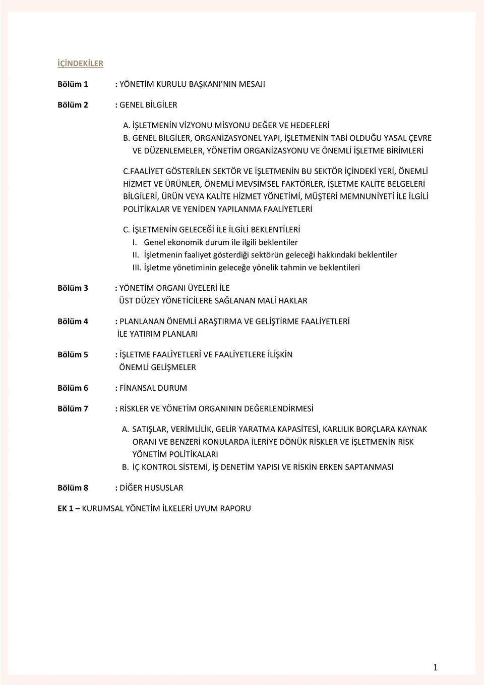 FAALİYET GÖSTERİLEN SEKTÖR VE İŞLETMENİN BU SEKTÖR İÇİNDEKİ YERİ, ÖNEMLİ HİZMET VE ÜRÜNLER, ÖNEMLİ MEVSİMSEL FAKTÖRLER, İŞLETME KALİTE BELGELERİ BİLGİLERİ, ÜRÜN VEYA KALİTE HİZMET YÖNETİMİ, MÜŞTERİ