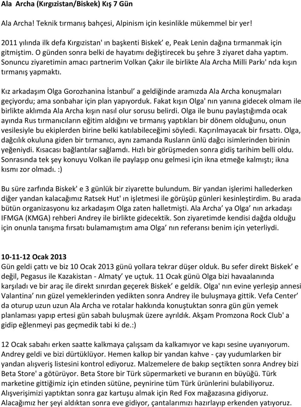 Sonuncu ziyaretimin amacı partnerim Volkan Çakır ile birlikte Ala Archa Milli Parkı' nda kışın tırmanış yapmaktı.