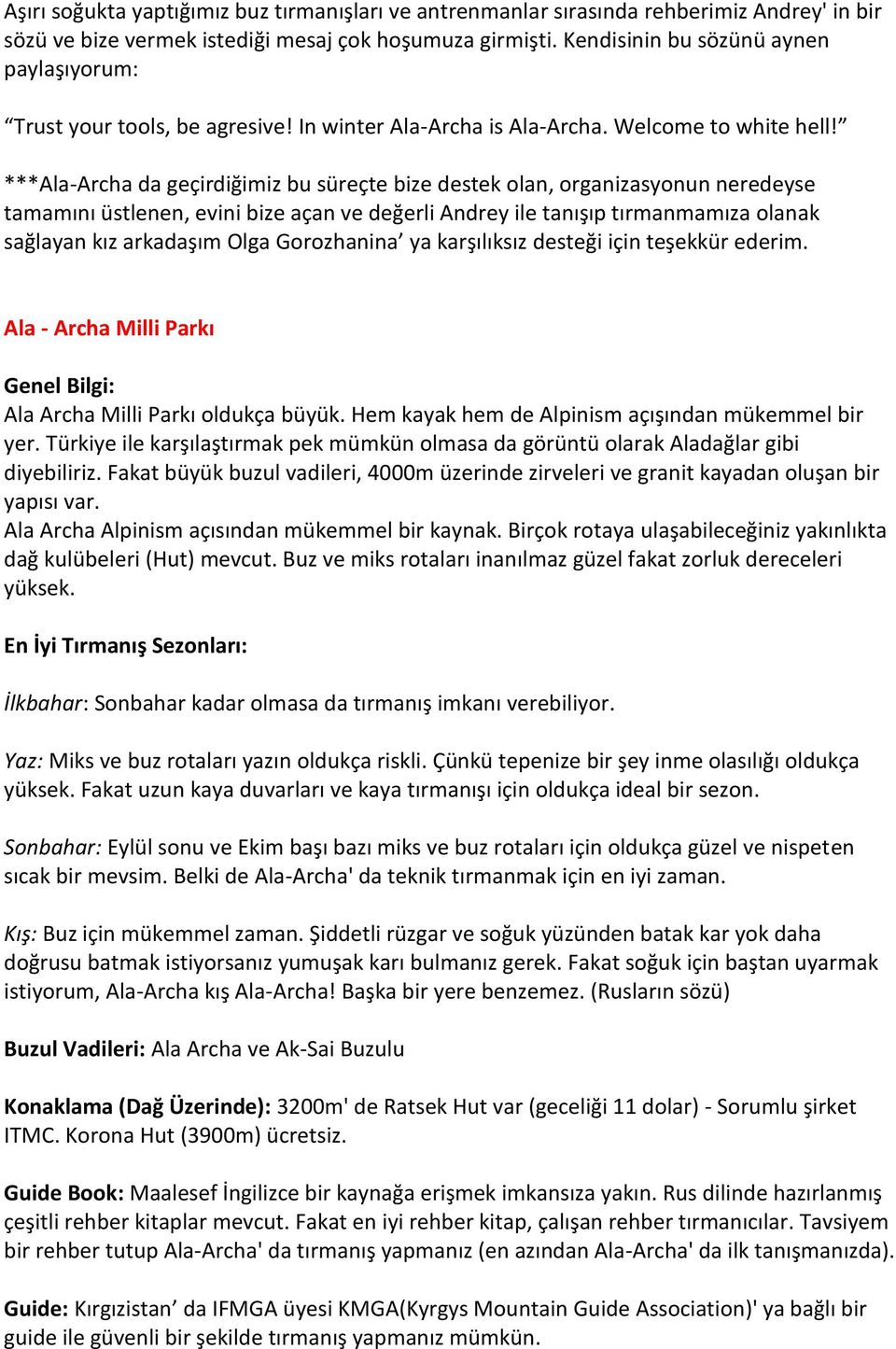 ***Ala-Archa da geçirdiğimiz bu süreçte bize destek olan, organizasyonun neredeyse tamamını üstlenen, evini bize açan ve değerli Andrey ile tanışıp tırmanmamıza olanak sağlayan kız arkadaşım Olga