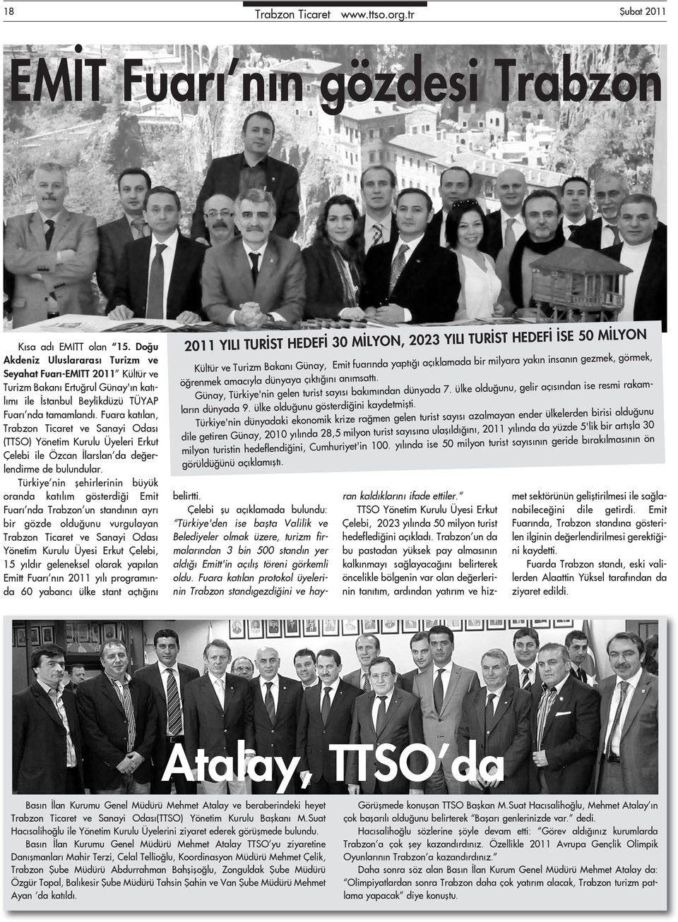 Fuara katılan, Trabzon Ticaret ve Sanayi Odası (TTSO) Yönetim Kurulu Üyeleri Erkut Çelebi ile Özcan İlarslan da değerlendirme de bulundular.