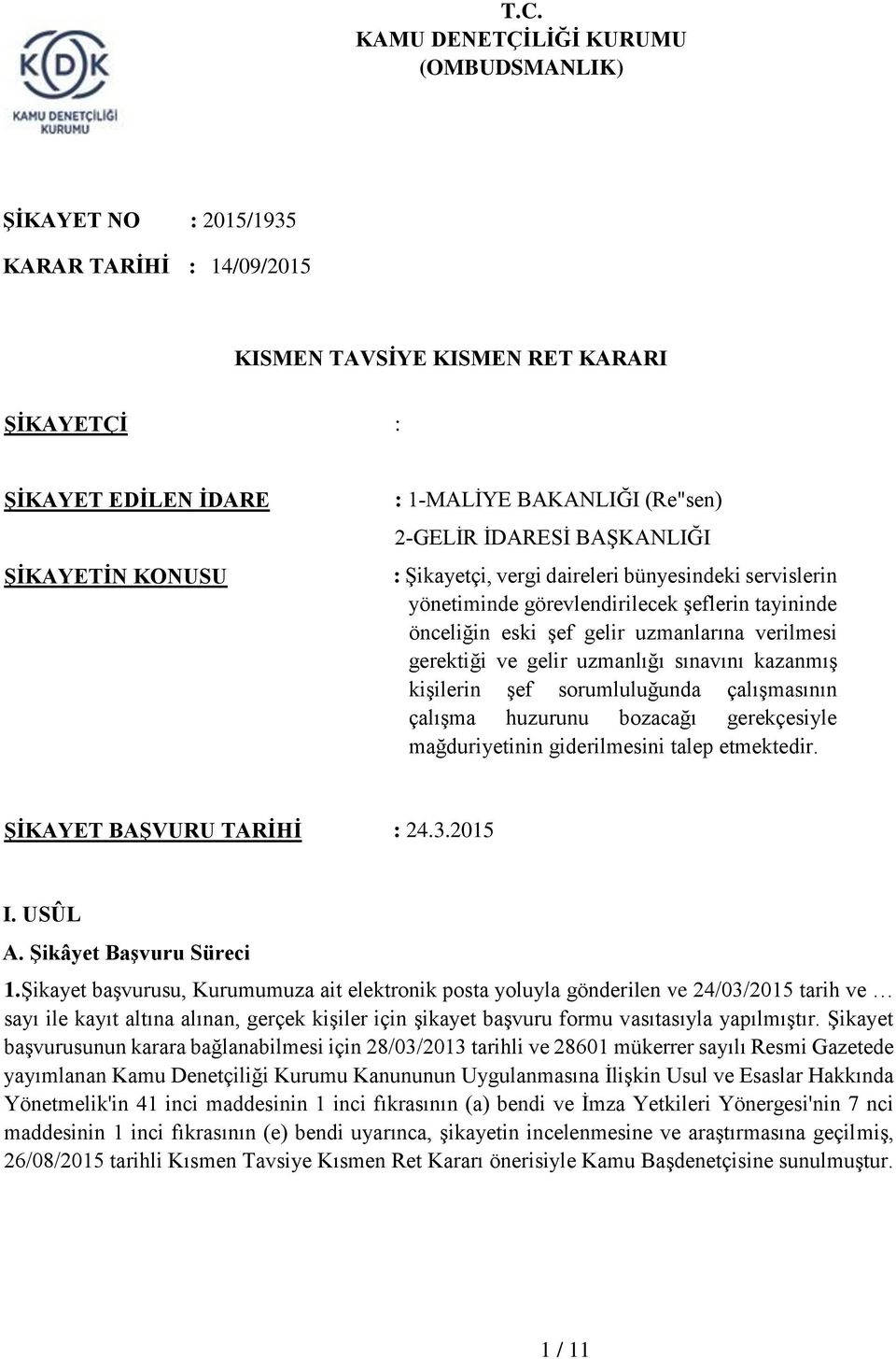 gerektiği ve gelir uzmanlığı sınavını kazanmış kişilerin şef sorumluluğunda çalışmasının çalışma huzurunu bozacağı gerekçesiyle mağduriyetinin giderilmesini talep etmektedir.