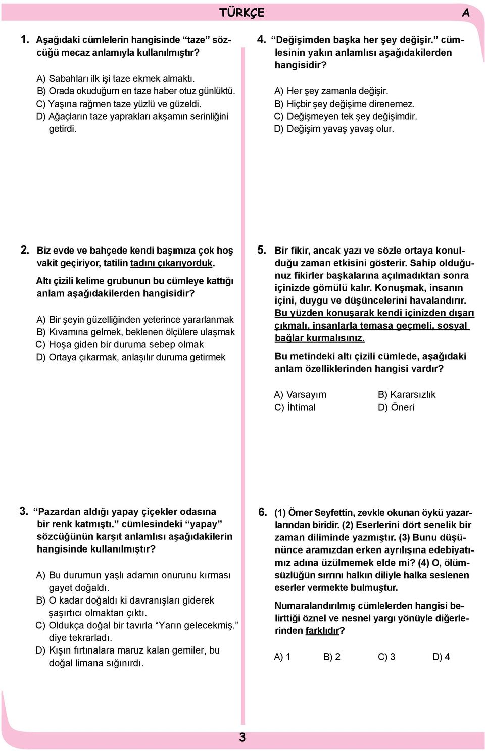 ) Her şey zamanla değişir. B) Hiçbir şey değişime direnemez. C) Değişmeyen tek şey değişimdir. D) Değişim yavaş yavaş olur. 2.