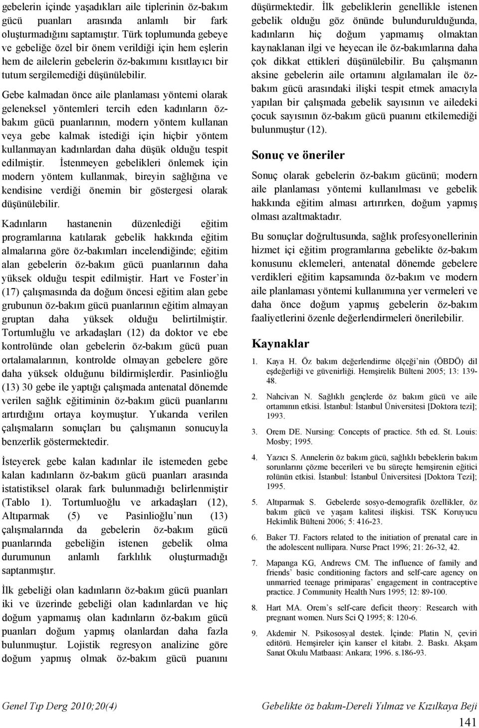 Gebe kalmadan önce aile planlaması yöntemi olarak geleneksel yöntemleri tercih eden kadınların özbakım gücü puanlarının, modern yöntem kullanan veya gebe kalmak istediği için hiçbir yöntem