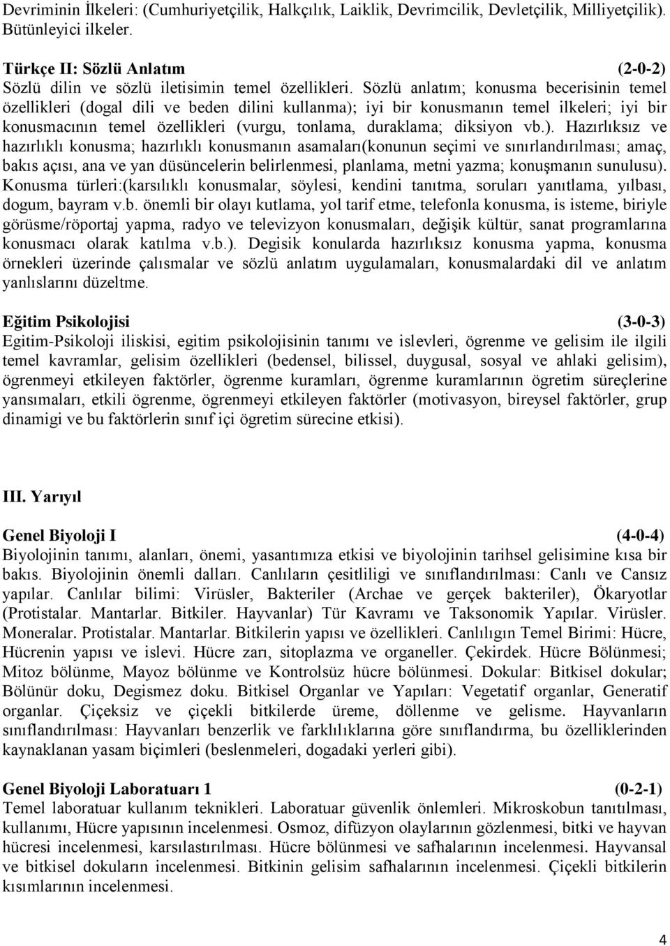 Sözlü anlatım; konusma becerisinin temel özellikleri (dogal dili ve beden dilini kullanma); iyi bir konusmanın temel ilkeleri; iyi bir konusmacının temel özellikleri (vurgu, tonlama, duraklama;